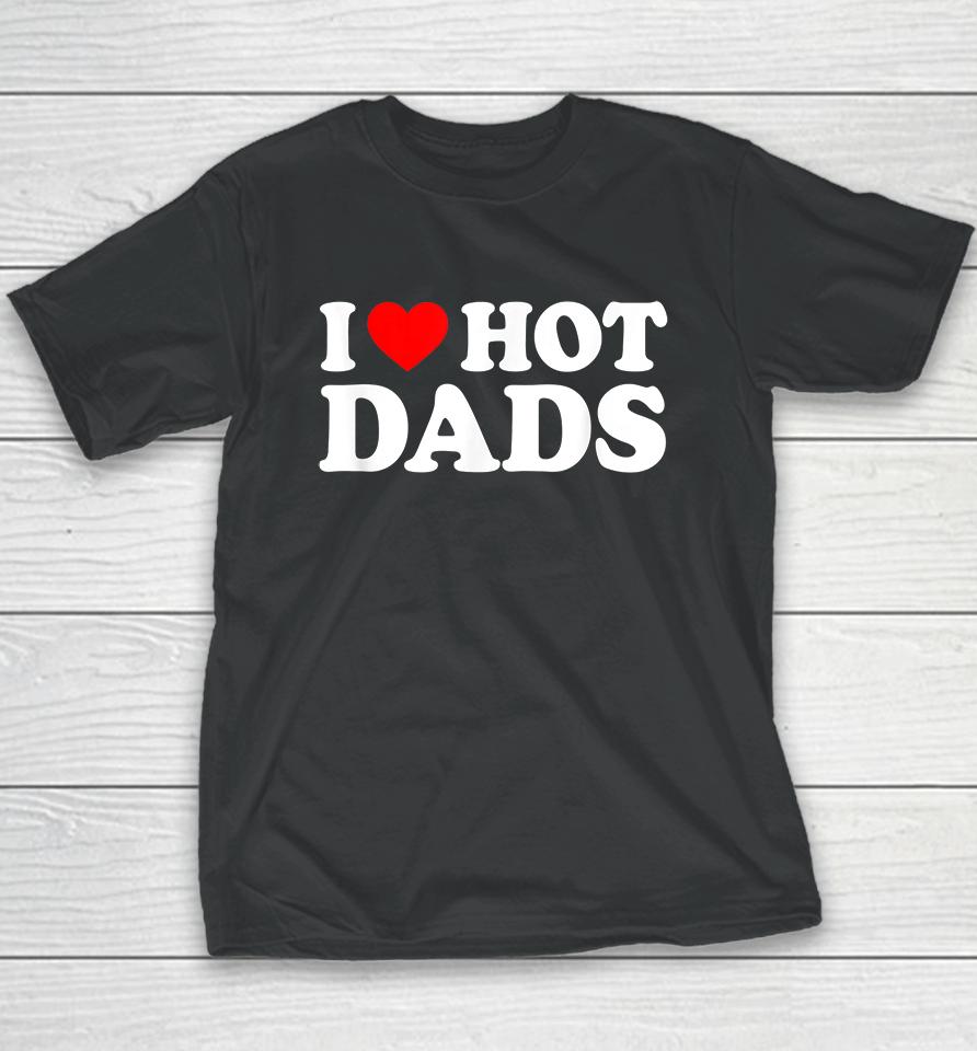 I Love Hot Dads Youth T-Shirt