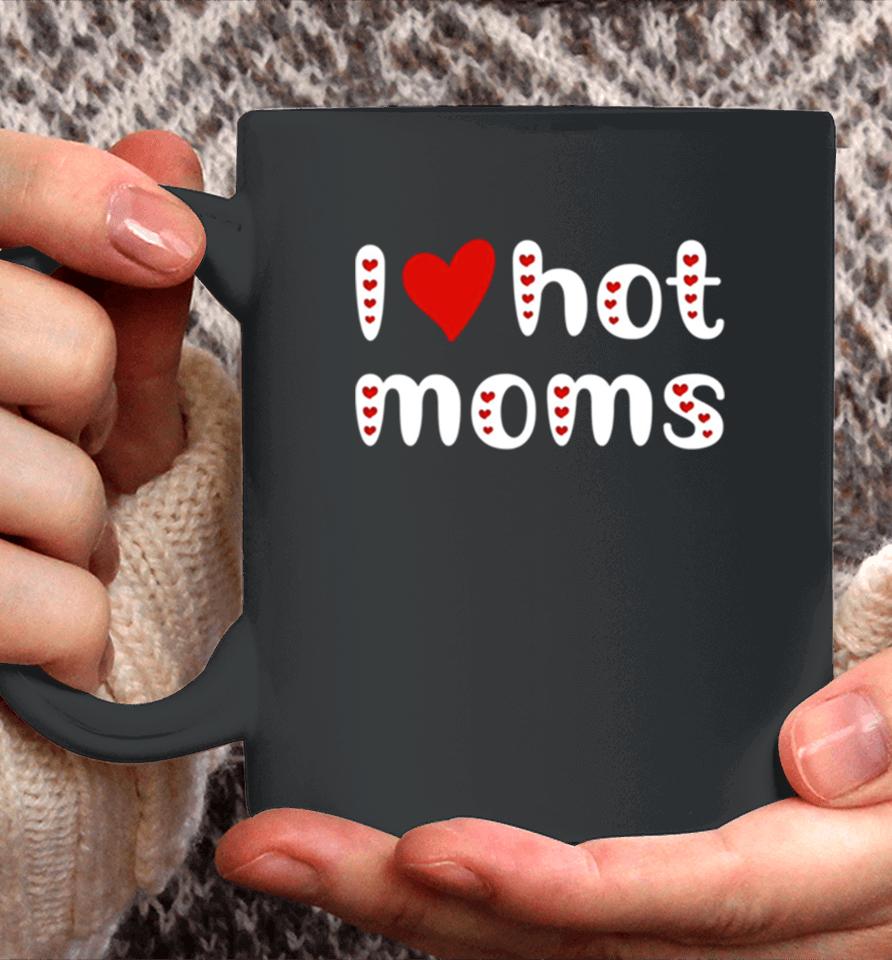 I Love Hot Moms Funny Red Hearts Coffee Mug