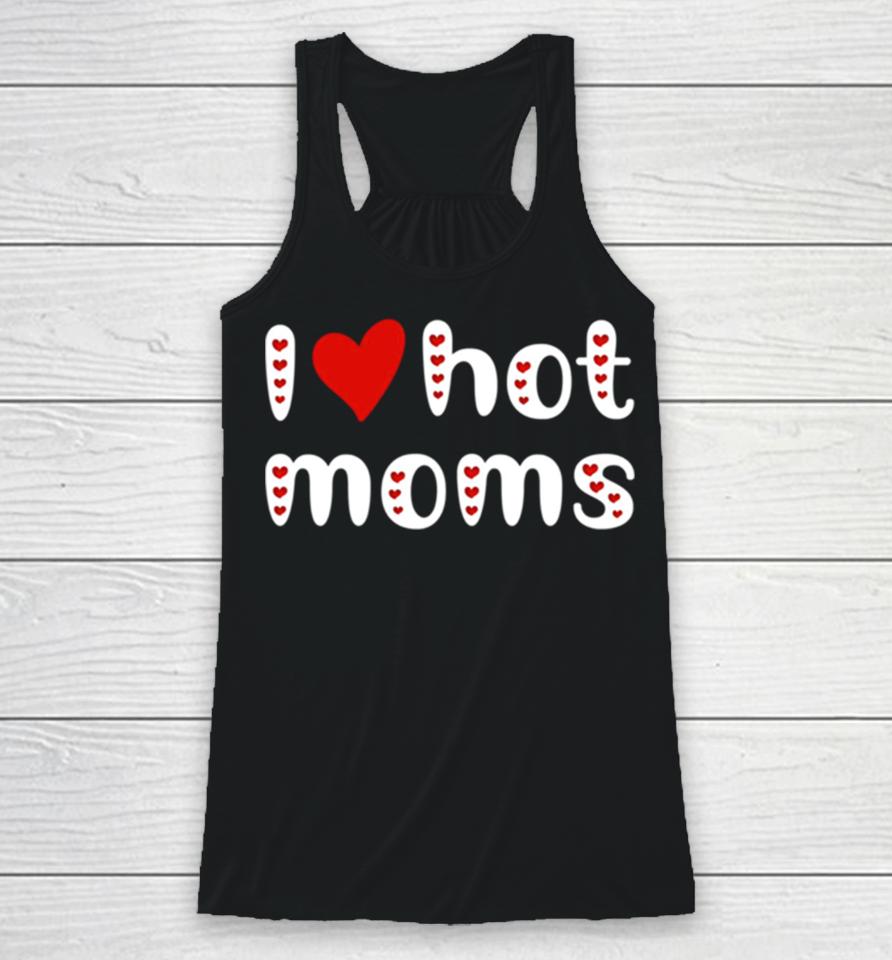 I Love Hot Moms Funny Red Hearts Racerback Tank