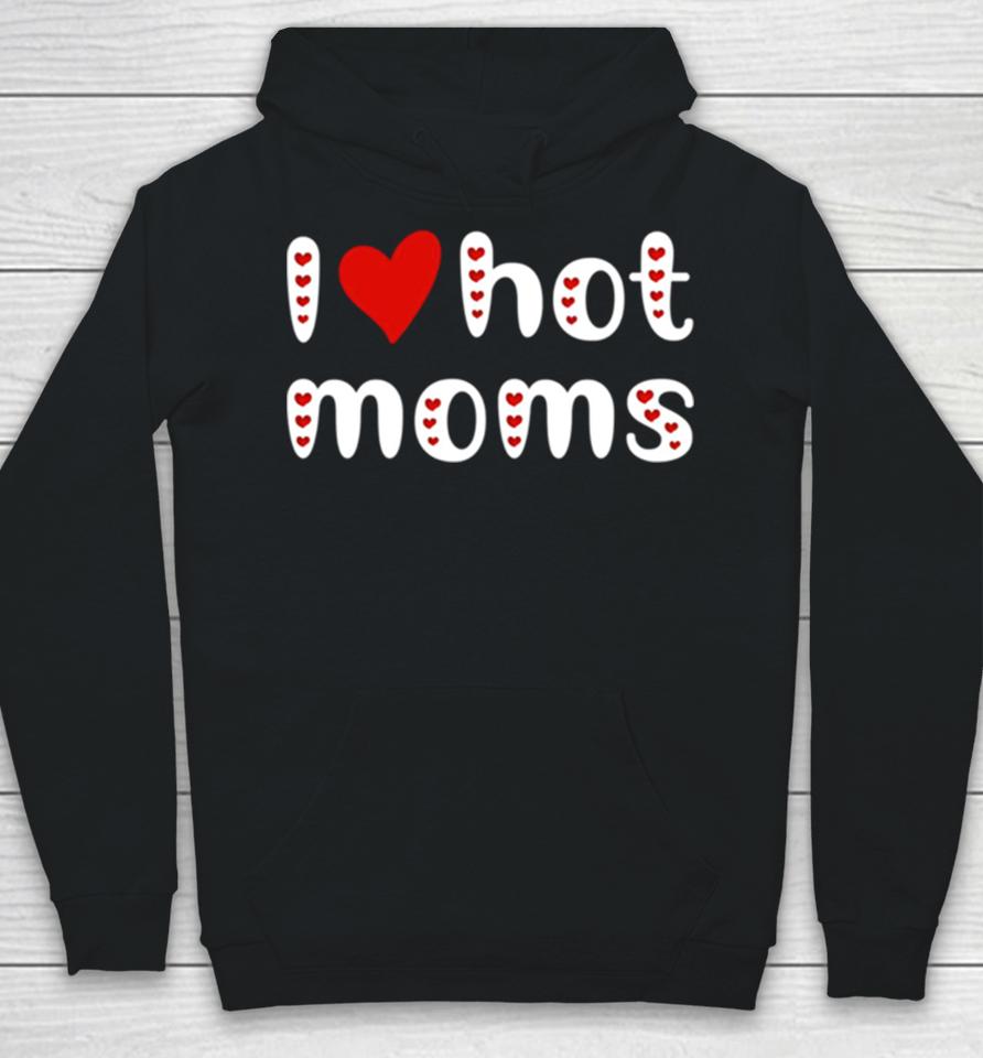 I Love Hot Moms Funny Red Hearts Hoodie
