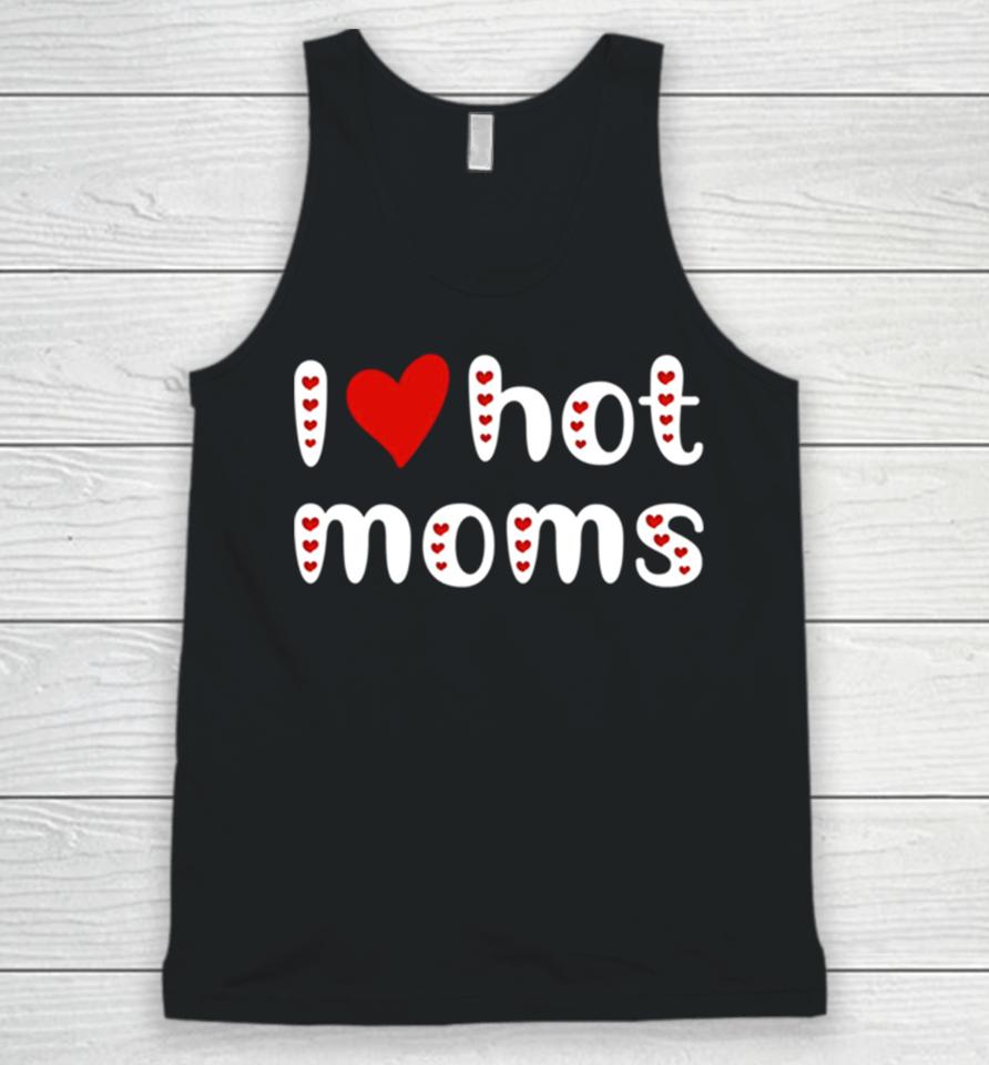 I Love Hot Moms Funny Red Hearts Unisex Tank Top