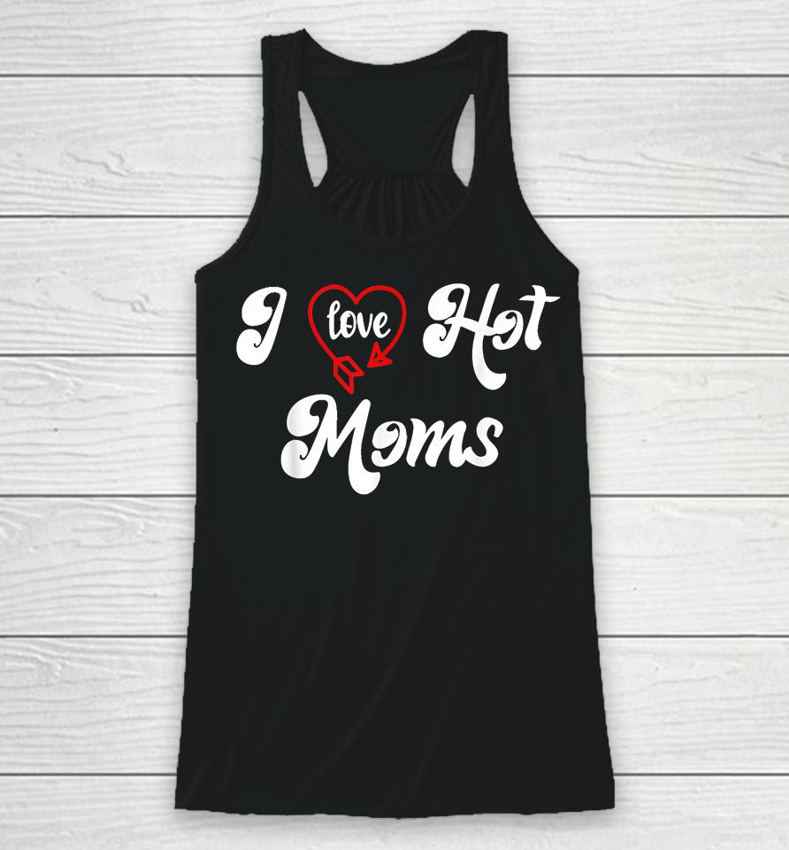 I Love Hot Moms Racerback Tank