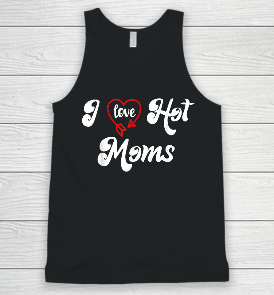 I Love Hot Moms Unisex Tank Top