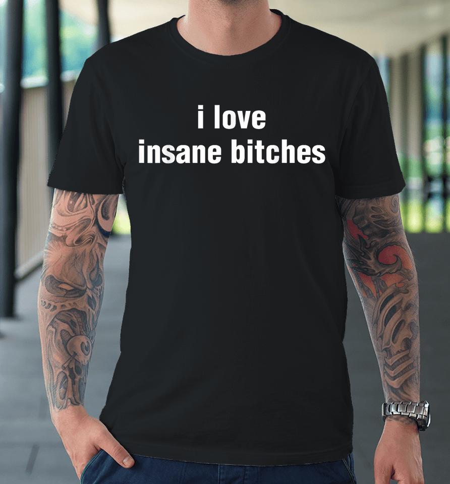 I Love Insane Bitches - I Am Insane Couple Premium T-Shirt