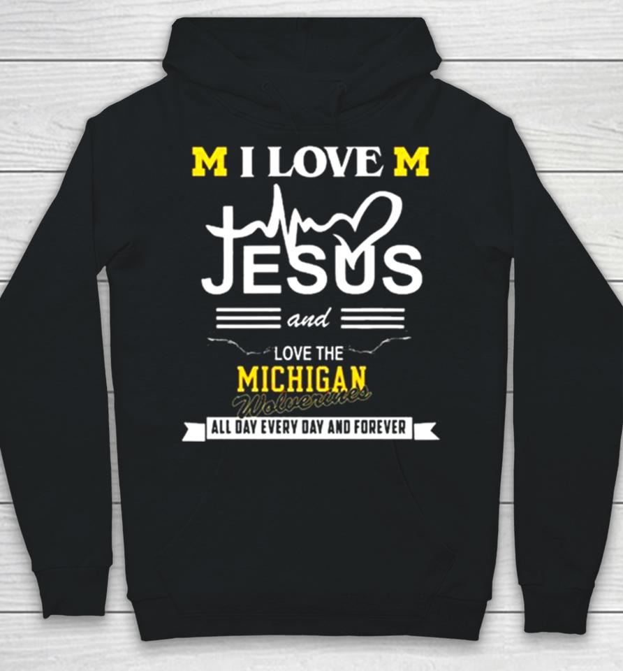 I Love Jesus And Love The Michigan Wolverines All Day, Every Day And Forever 2024 Hoodie