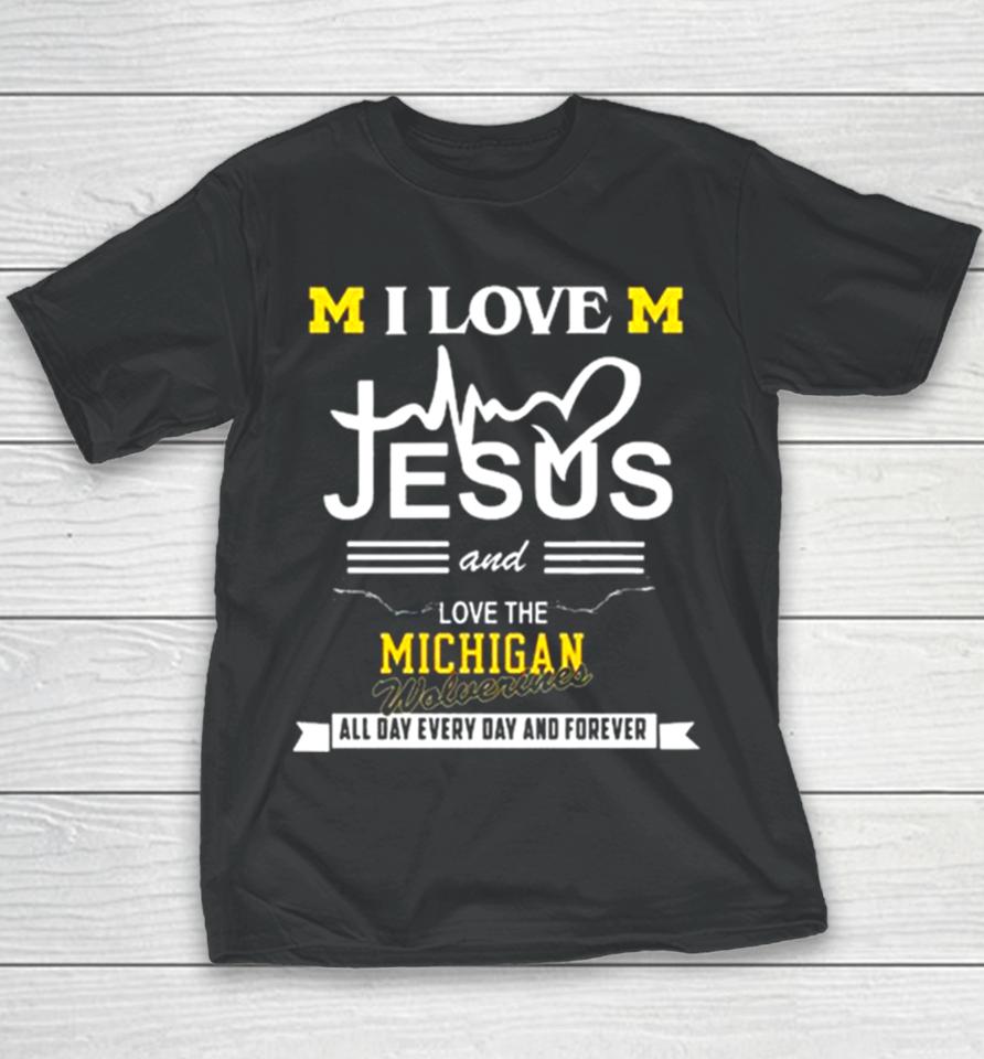 I Love Jesus And Love The Michigan Wolverines All Day, Every Day And Forever 2024 Youth T-Shirt