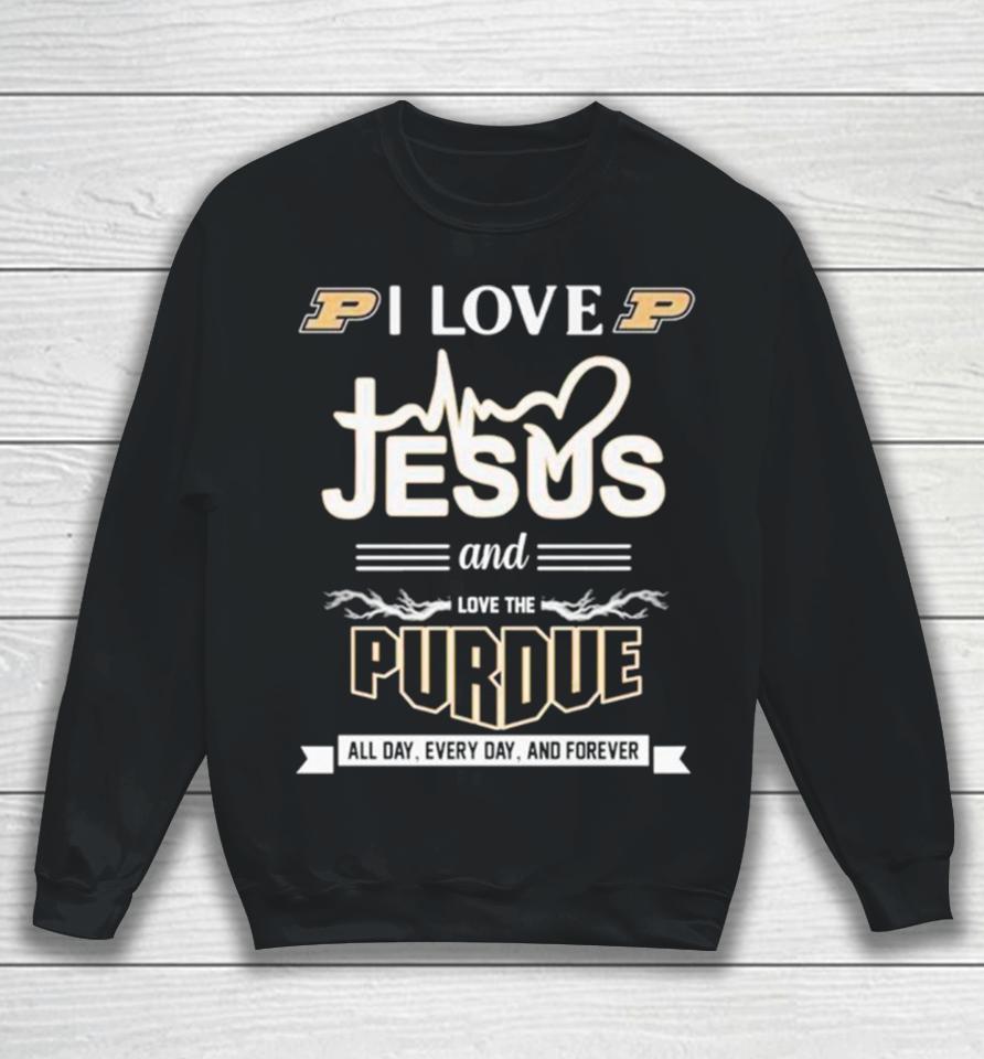 I Love Jesus And Love The Purdue All Day Every Day And Forever Sweatshirt