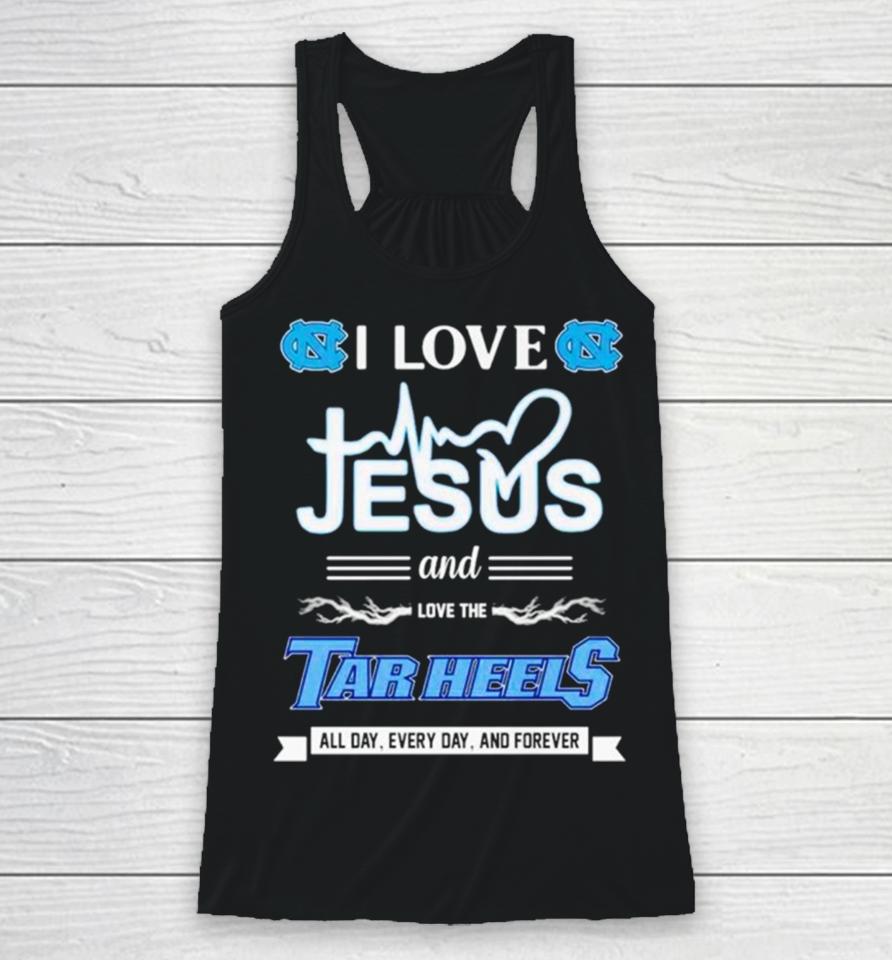 I Love Jesus And Love The Tar Heels All Day Every Day And Forever Racerback Tank