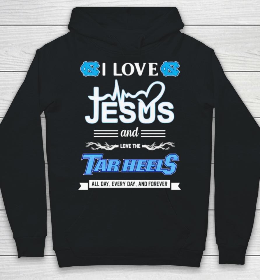 I Love Jesus And Love The Tar Heels All Day Every Day And Forever Hoodie