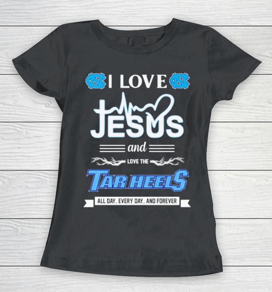 I Love Jesus And Love The Tar Heels All Day Every Day And Forever Women T-Shirt