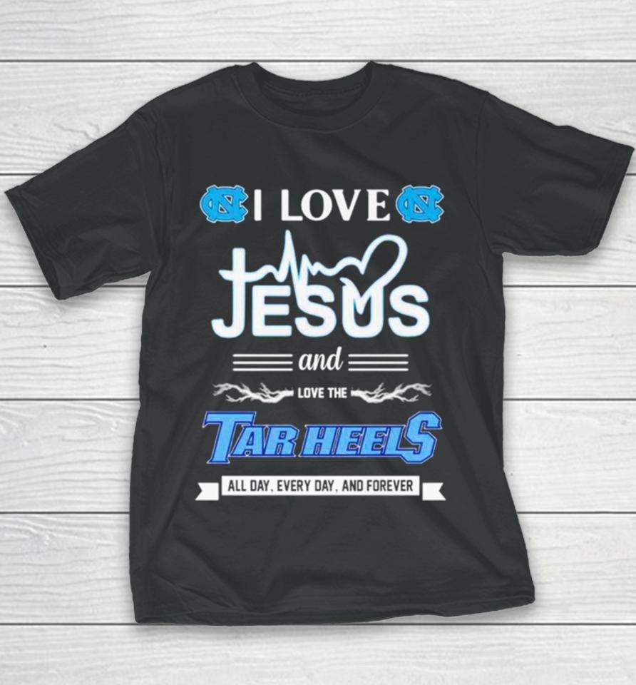I Love Jesus And Love The Tar Heels All Day Every Day And Forever Youth T-Shirt