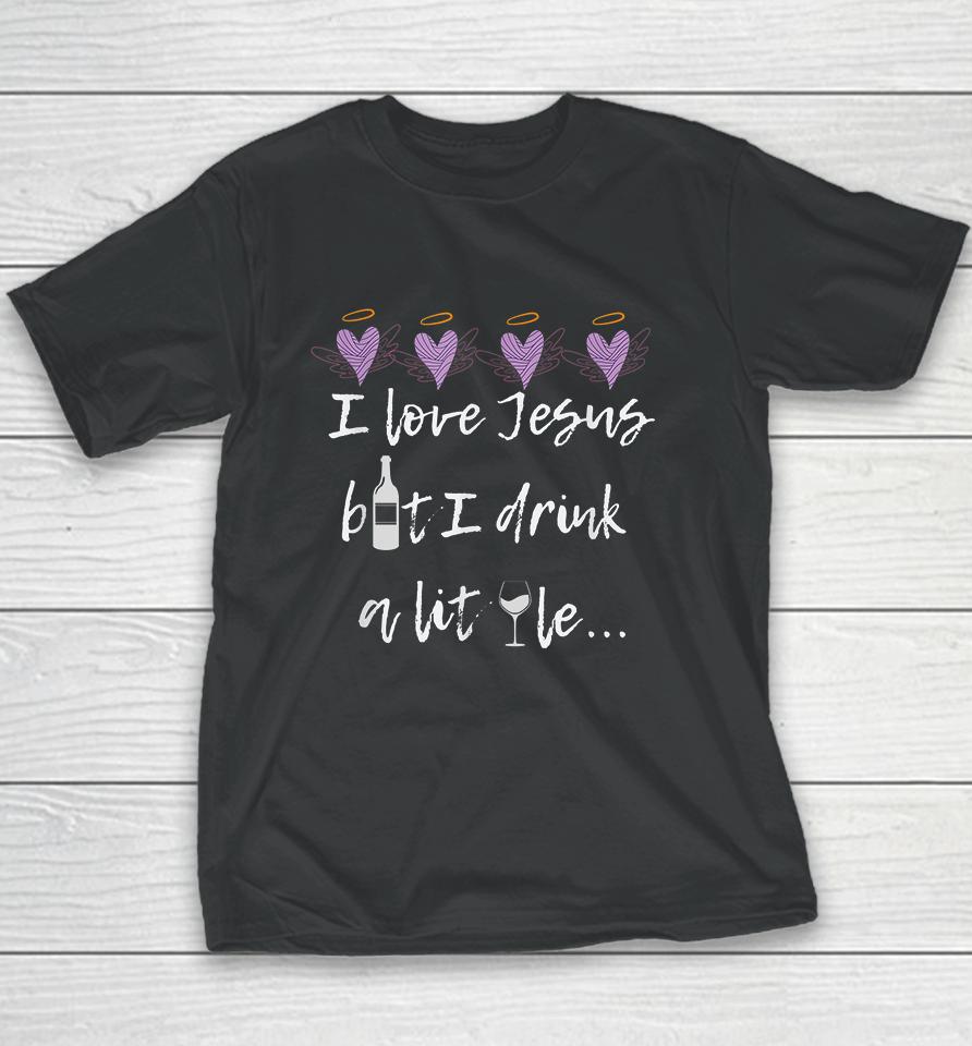 I Love Jesus But I Drink A Little Youth T-Shirt
