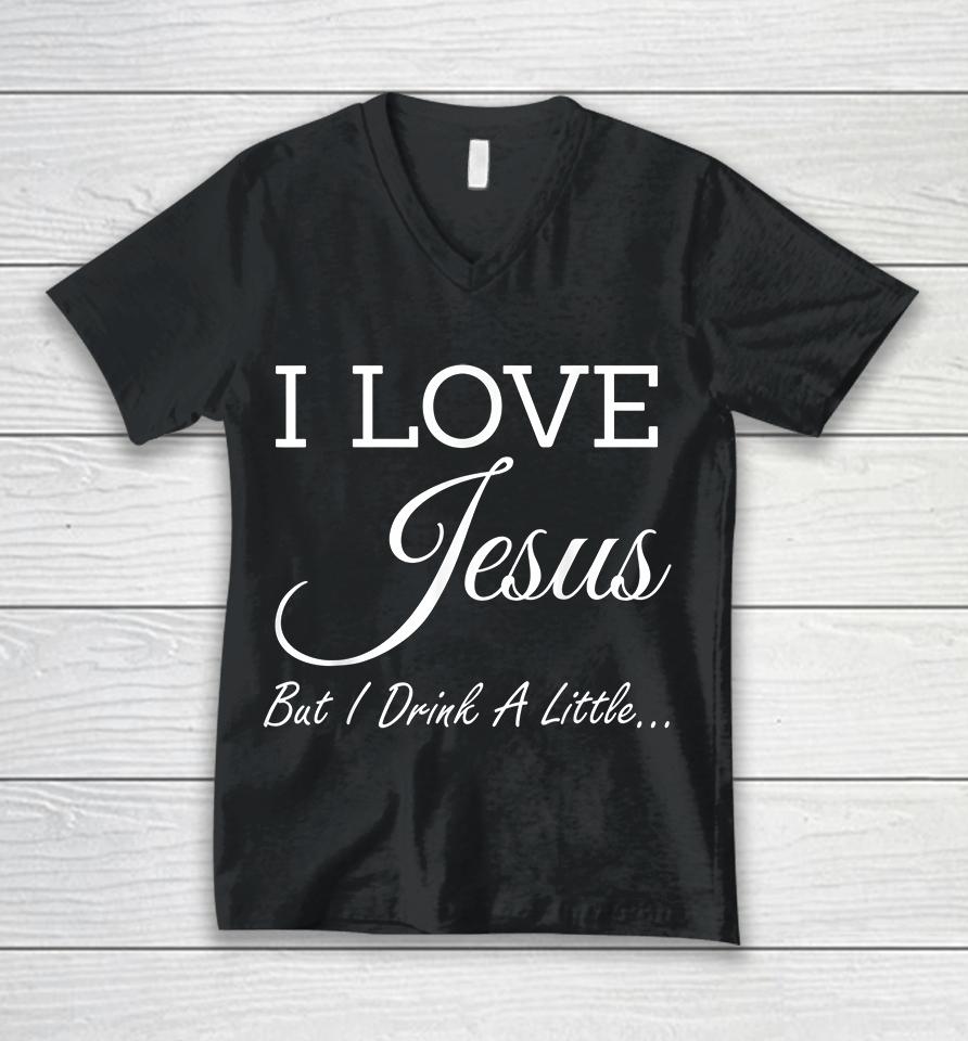 I Love Jesus But I Drink A Little Unisex V-Neck T-Shirt