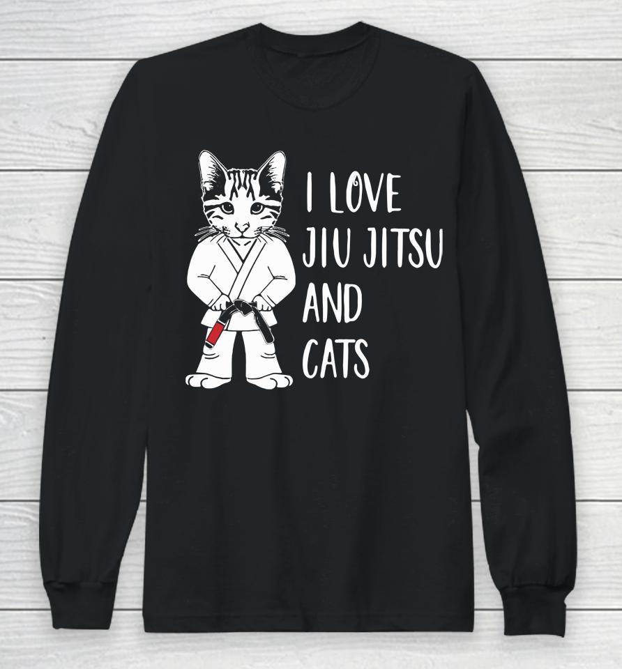I Love Jiu Jitsu And Cats Long Sleeve T-Shirt