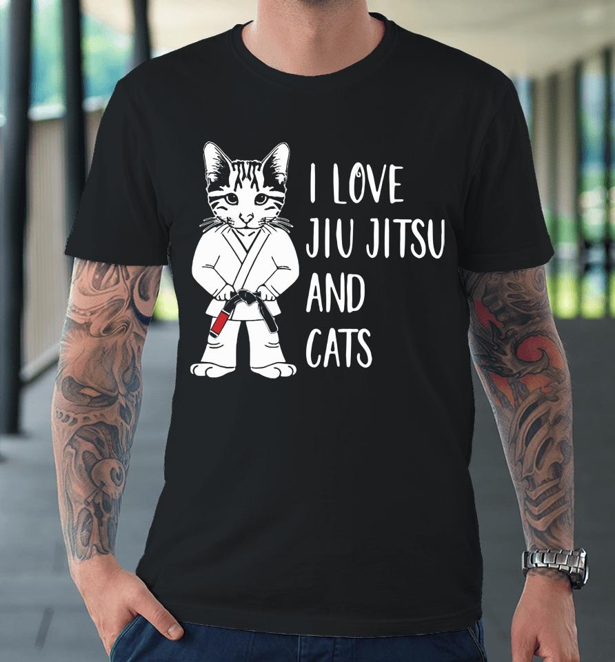 I Love Jiu Jitsu And Cats Premium T-Shirt
