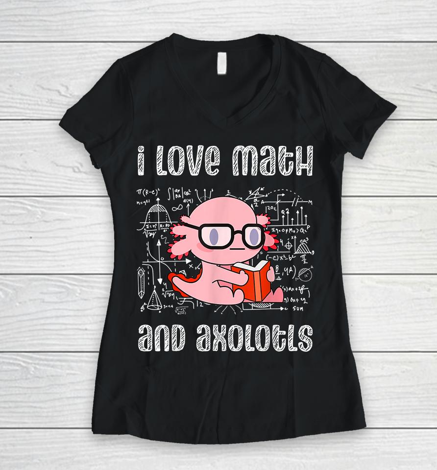 I Love Math And Axolotls Women V-Neck T-Shirt