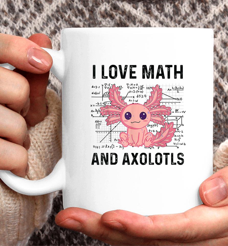 I Love Math And Axolotls Coffee Mug