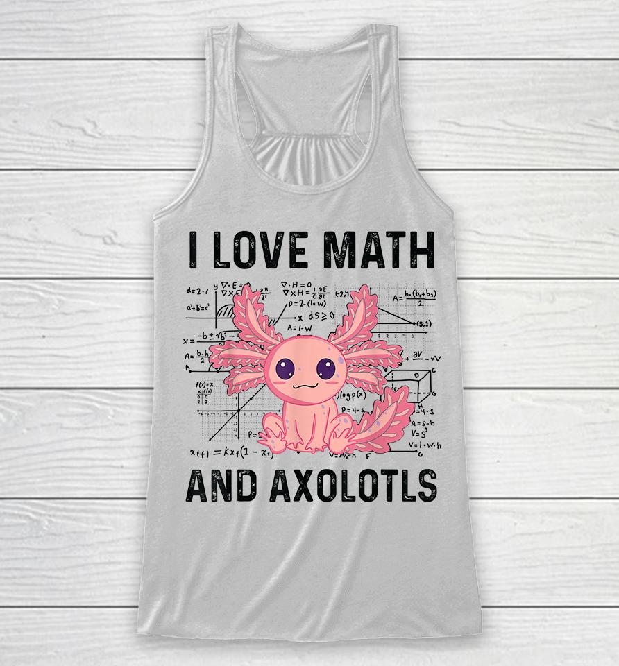 I Love Math And Axolotls Racerback Tank