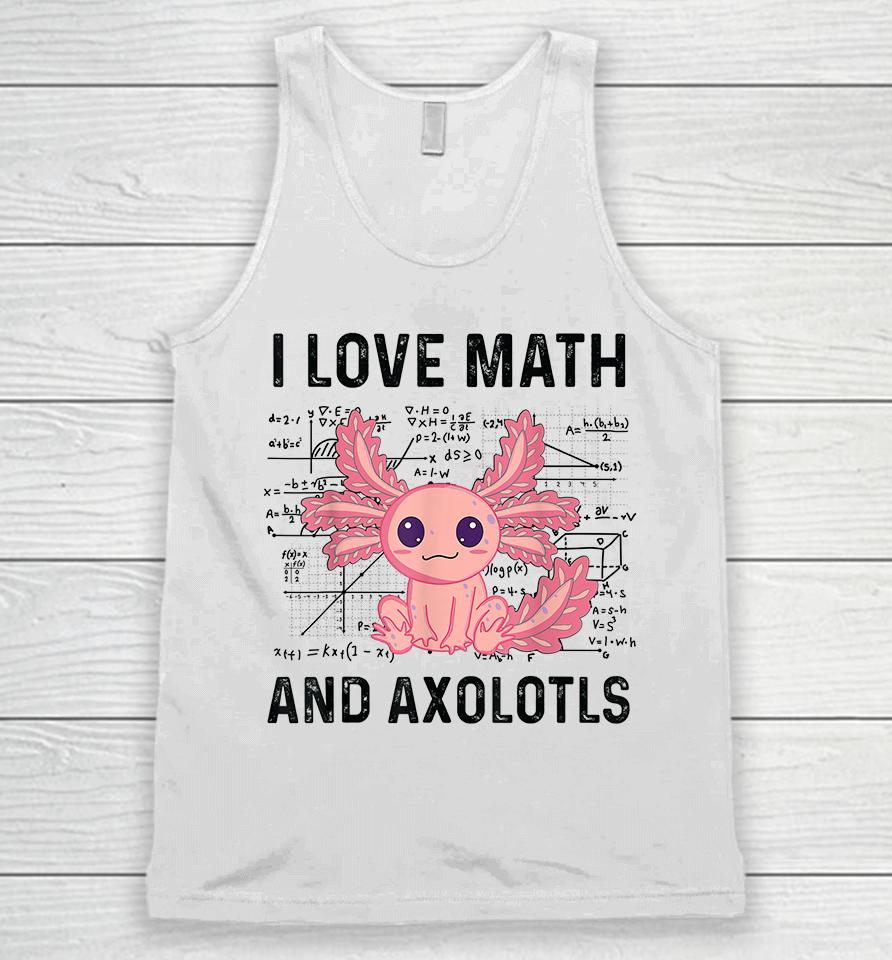 I Love Math And Axolotls Unisex Tank Top