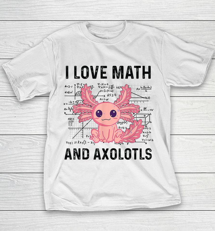 I Love Math And Axolotls Youth T-Shirt