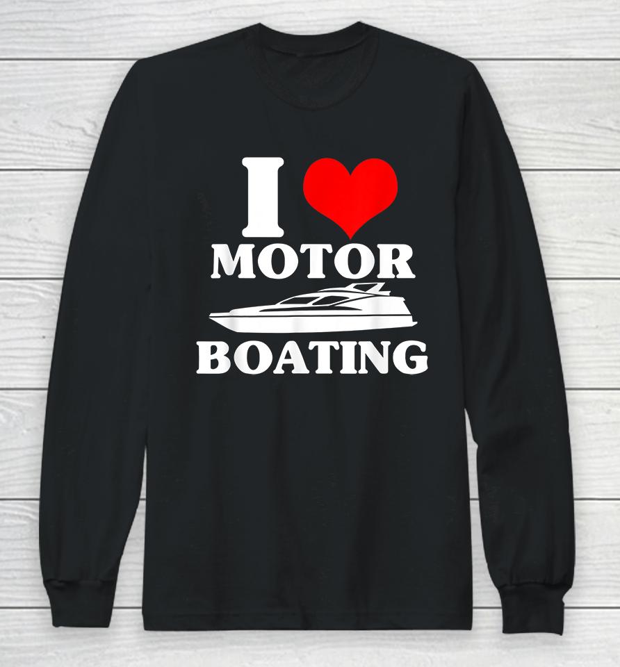I Love Motor Boating Long Sleeve T-Shirt