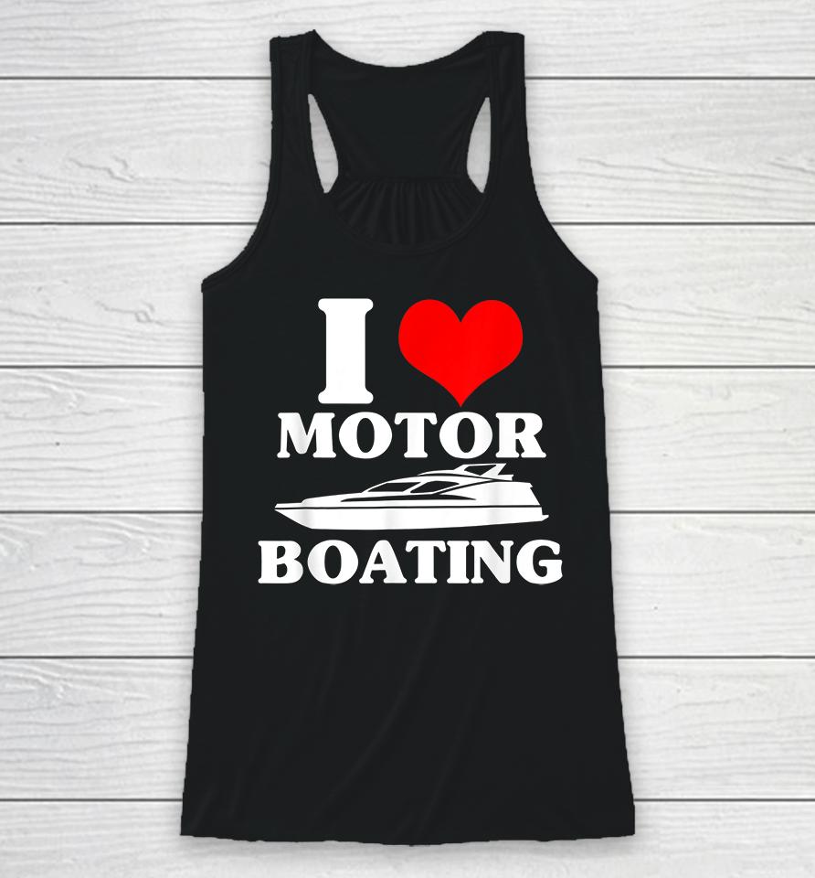 I Love Motor Boating Racerback Tank