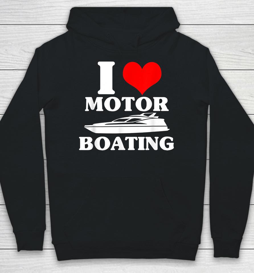 I Love Motor Boating Hoodie