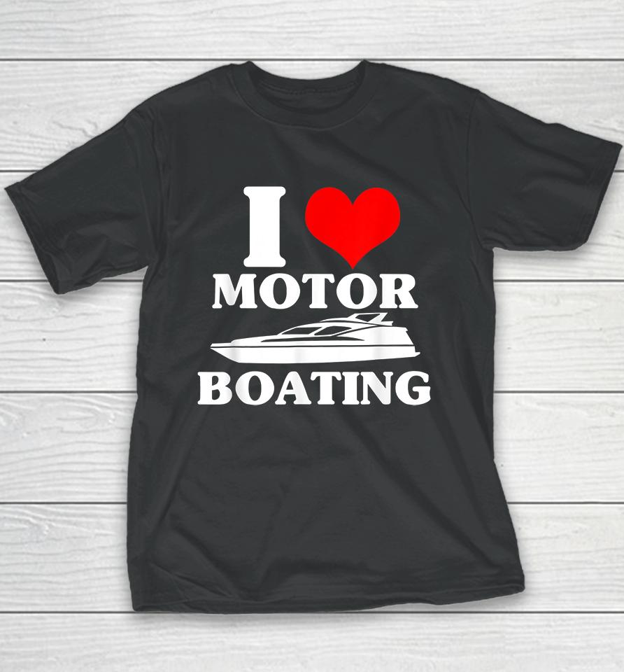 I Love Motor Boating Youth T-Shirt
