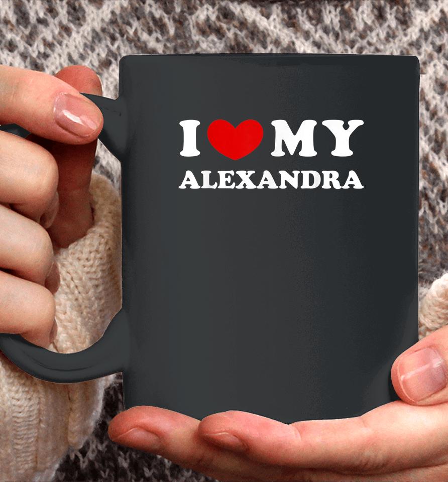 I Love My Alexandra T Shirt I Heart My Alexandra Coffee Mug
