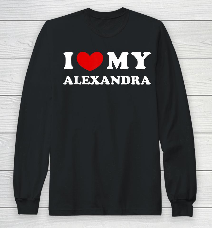 I Love My Alexandra T Shirt I Heart My Alexandra Long Sleeve T-Shirt