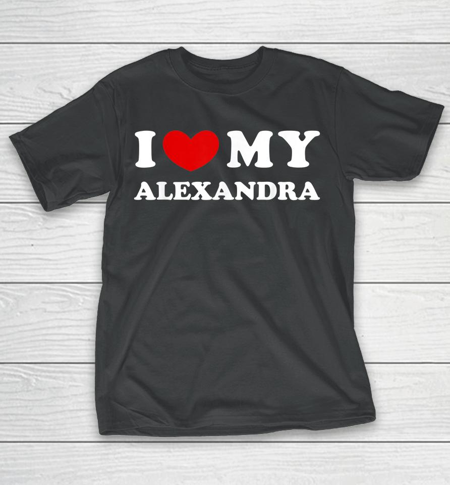 I Love My Alexandra T Shirt I Heart My Alexandra T-Shirt