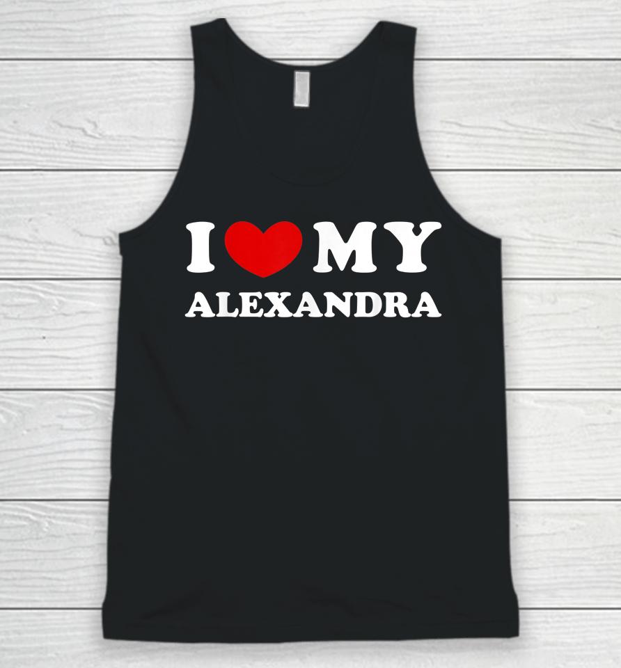 I Love My Alexandra T Shirt I Heart My Alexandra Unisex Tank Top