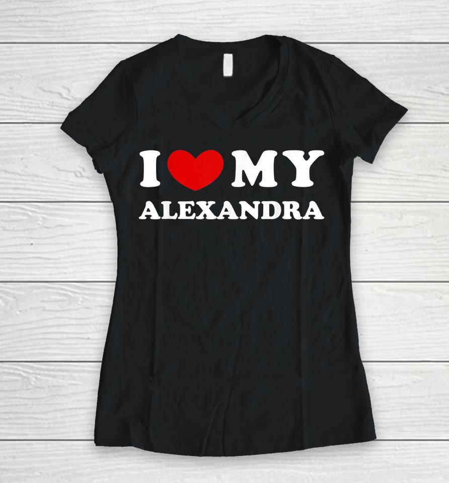 I Love My Alexandra T Shirt I Heart My Alexandra Women V-Neck T-Shirt