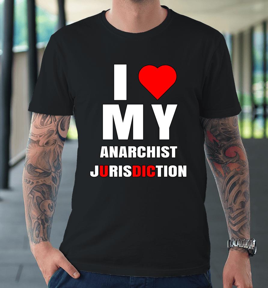 I Love My Anarchist Jurisdiction Funny New York Anti Trump Premium T-Shirt