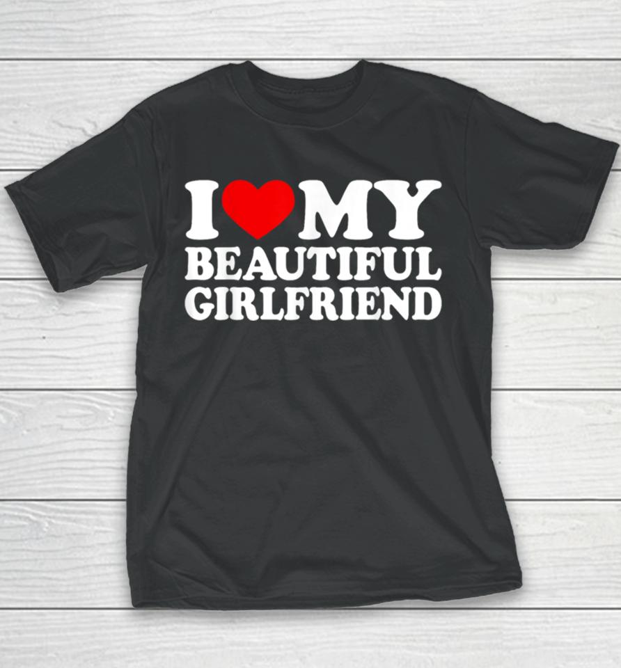 I Love My Beautiful Girlfriend I Love My Girlfriend Youth T-Shirt