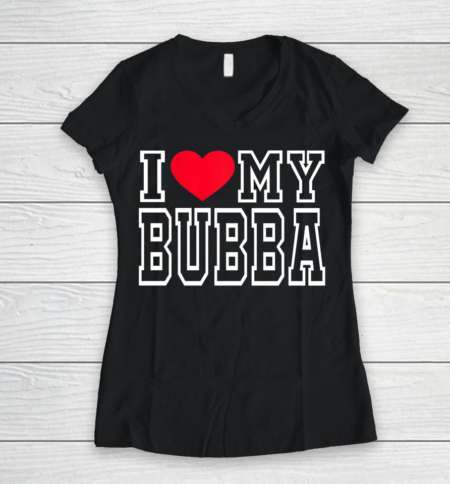 I Love My Bubba Women V-Neck T-Shirt