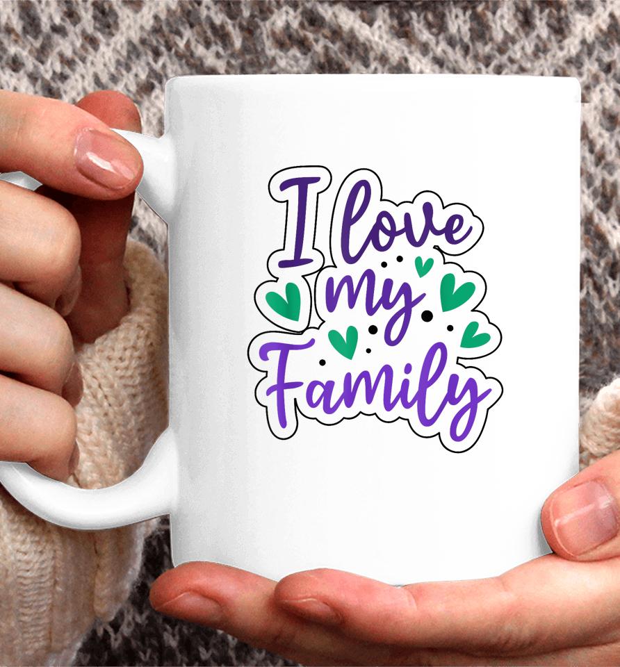 I Love My Family Sayings Reunion Relatives Sarcastic Coffee Mug