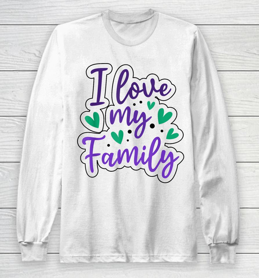 I Love My Family Sayings Reunion Relatives Sarcastic Long Sleeve T-Shirt