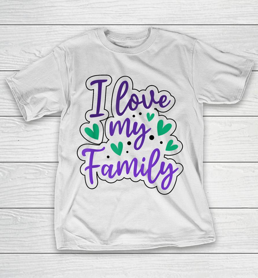 I Love My Family Sayings Reunion Relatives Sarcastic T-Shirt