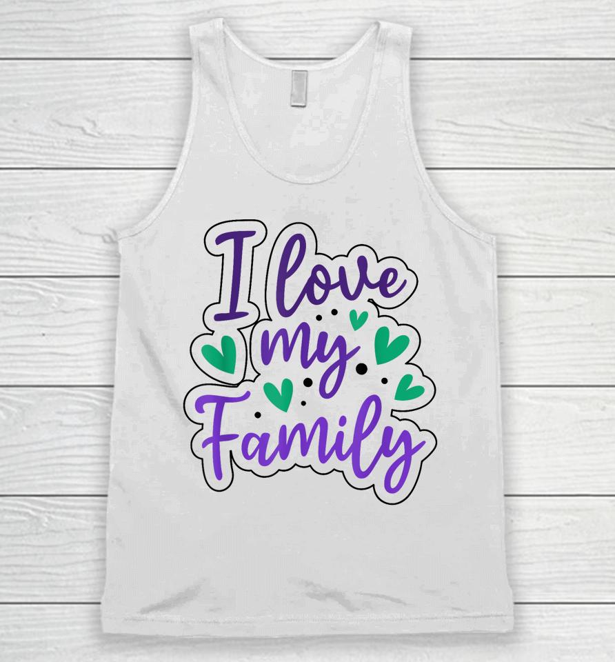 I Love My Family Sayings Reunion Relatives Sarcastic Unisex Tank Top