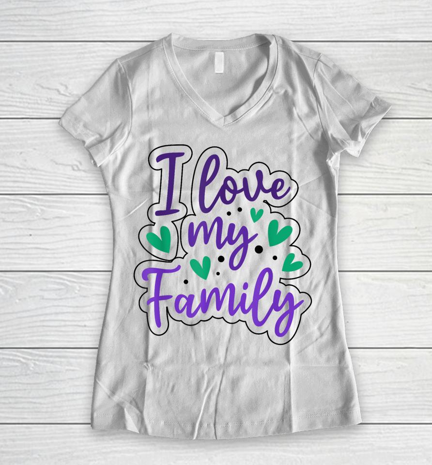 I Love My Family Sayings Reunion Relatives Sarcastic Women V-Neck T-Shirt