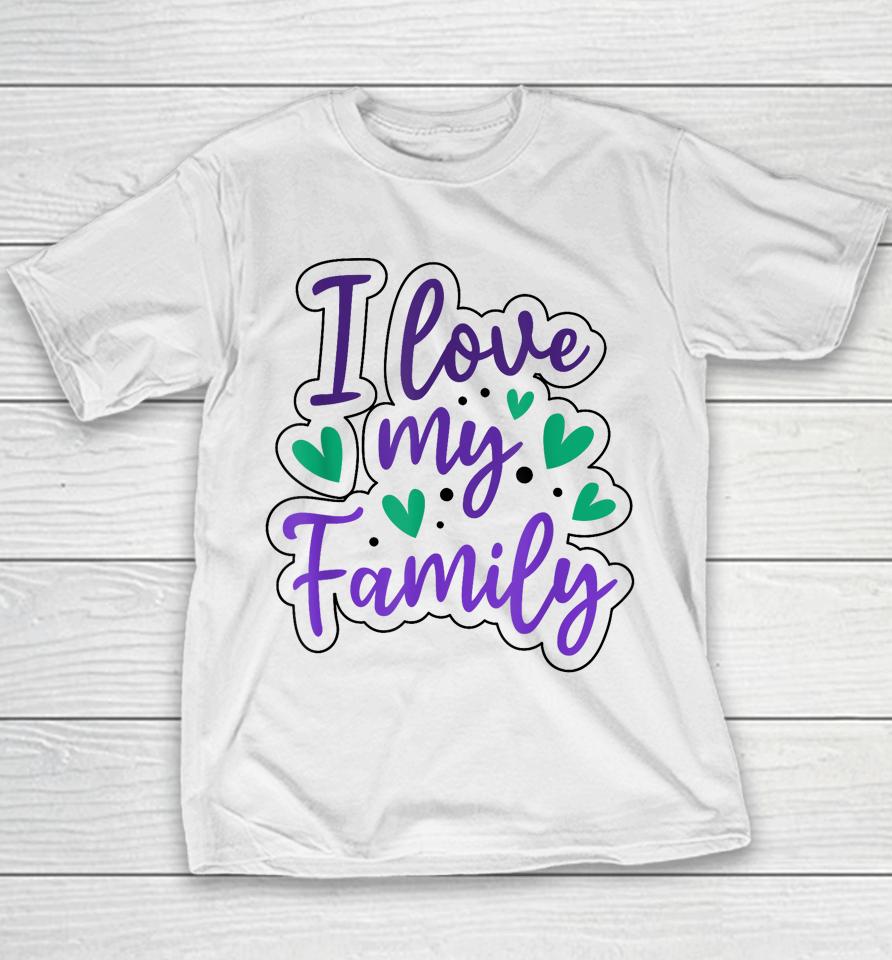 I Love My Family Sayings Reunion Relatives Sarcastic Youth T-Shirt