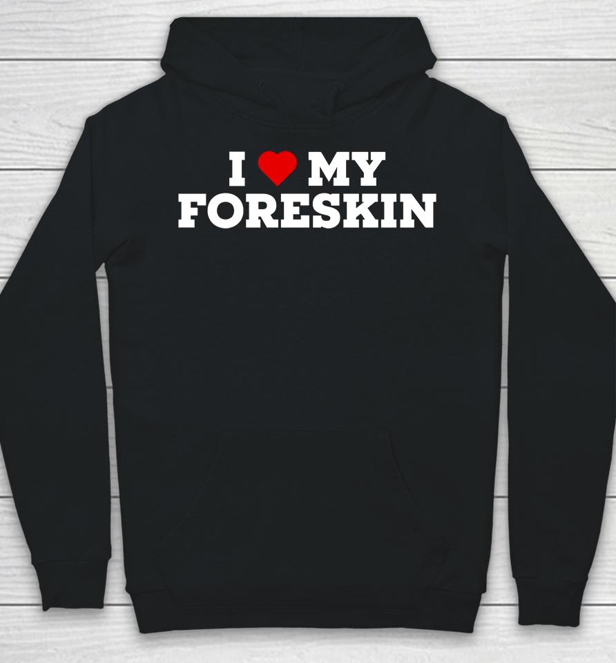 I Love My Foreskin Hoodie