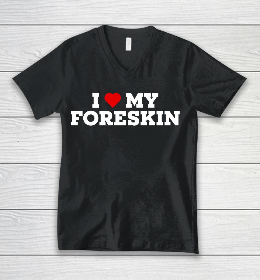 I Love My Foreskin Unisex V-Neck T-Shirt