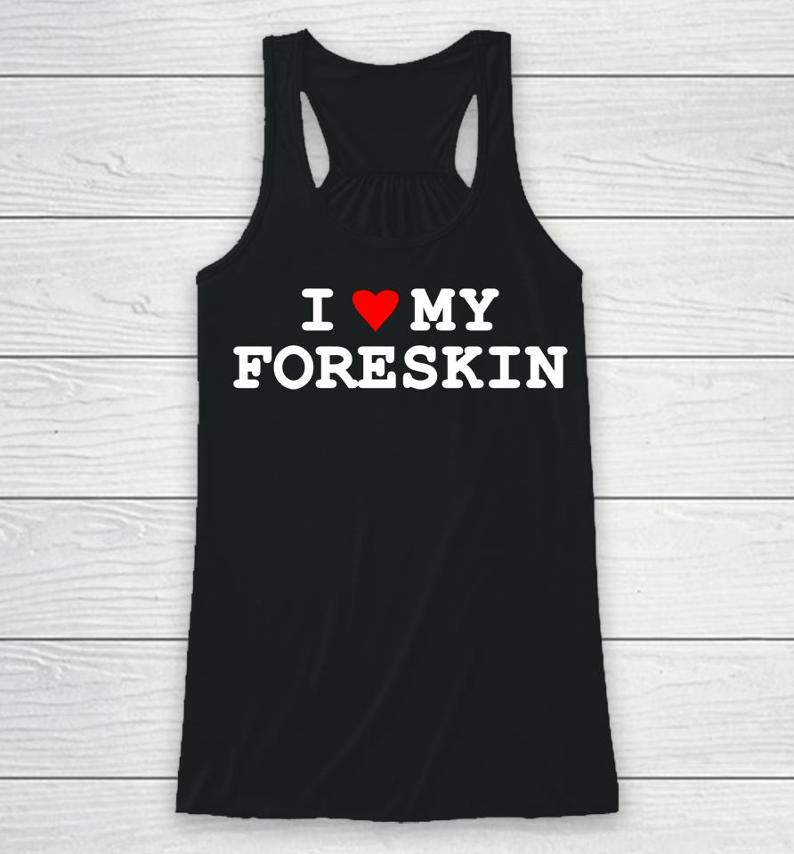 I Love My Foreskin Racerback Tank
