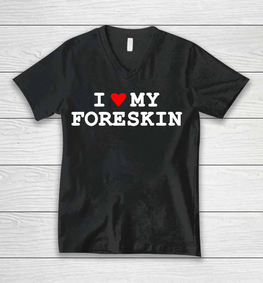 I Love My Foreskin Unisex V-Neck T-Shirt