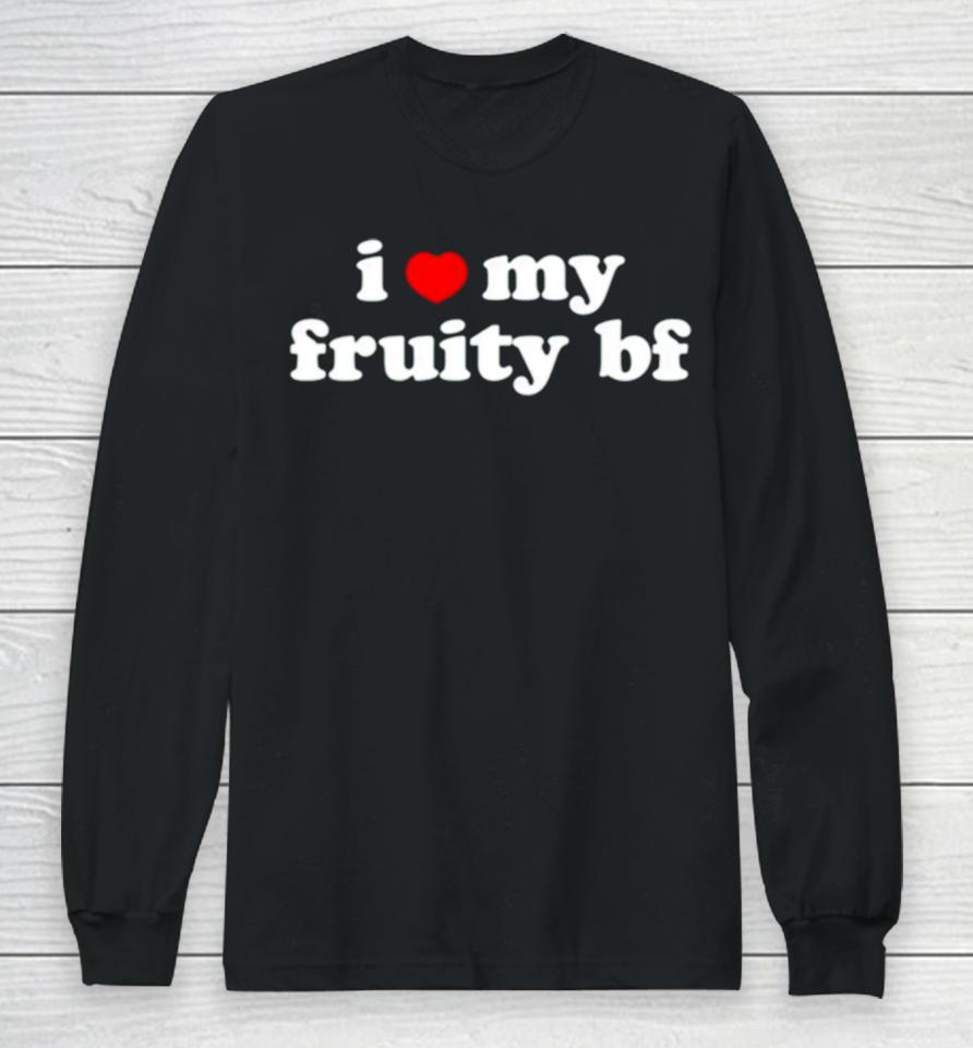 I Love My Fruity Bf Long Sleeve T-Shirt