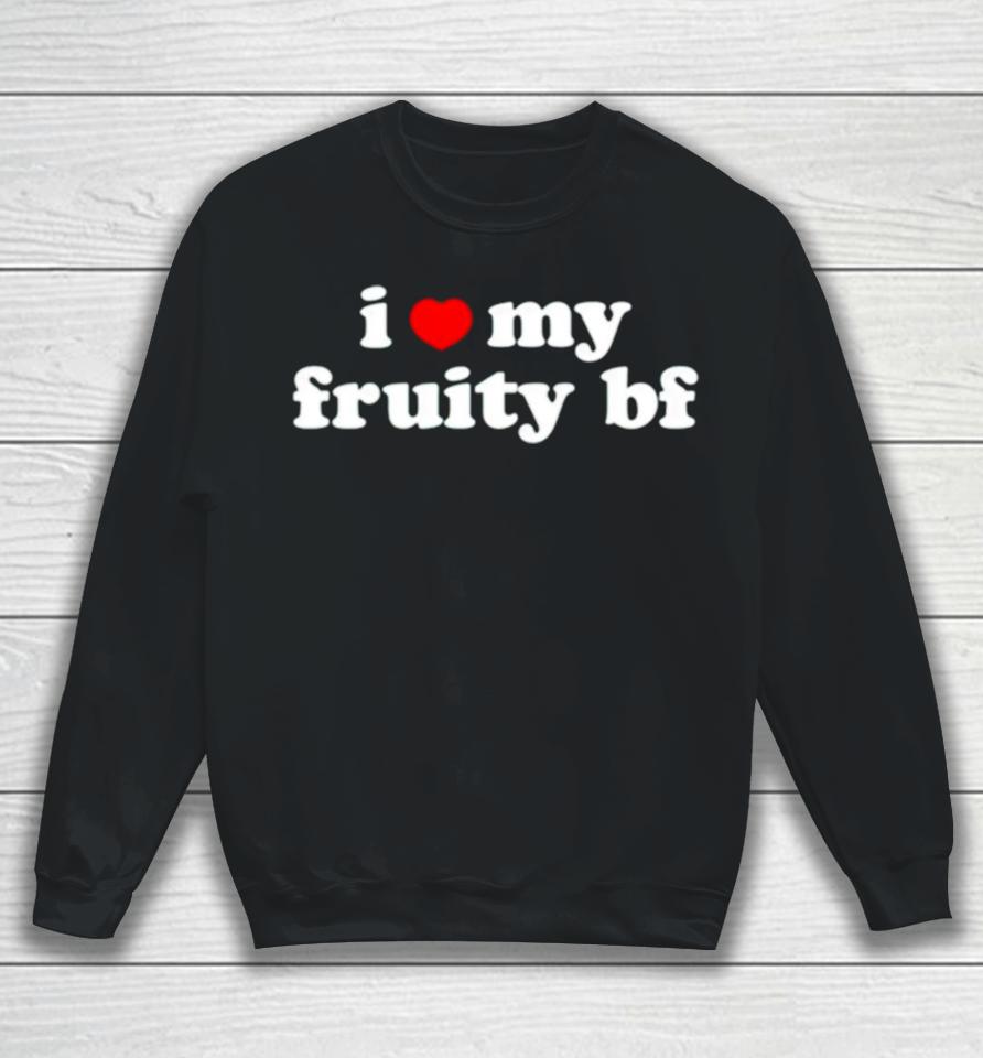 I Love My Fruity Bf Sweatshirt