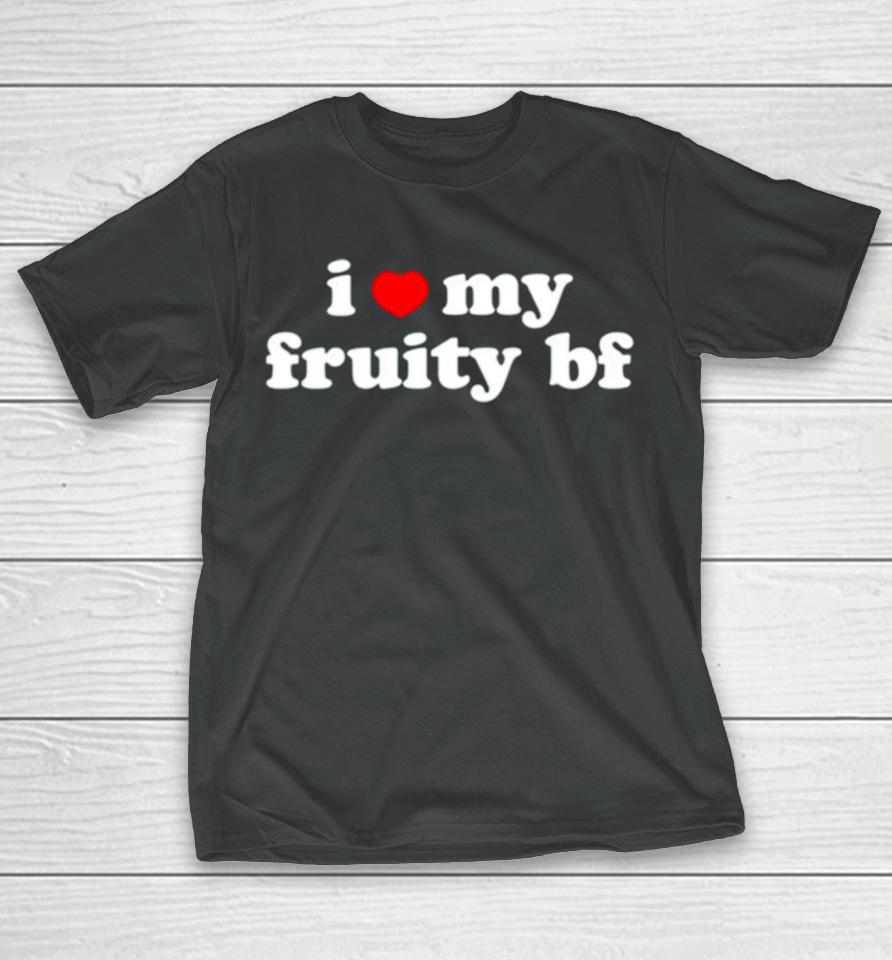 I Love My Fruity Bf T-Shirt