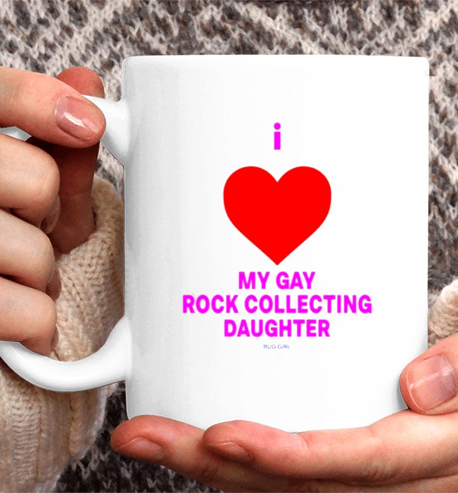 I Love My Gay Rock Collecting Daughter Coffee Mug
